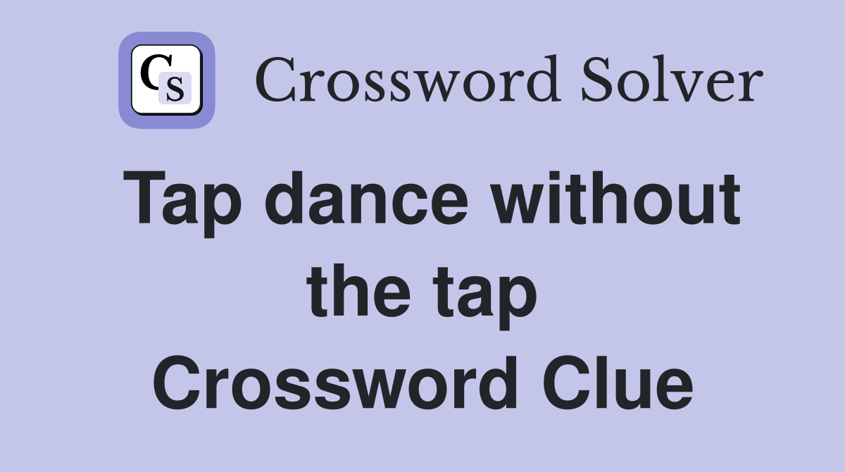 Tap dance without the tap Crossword Clue