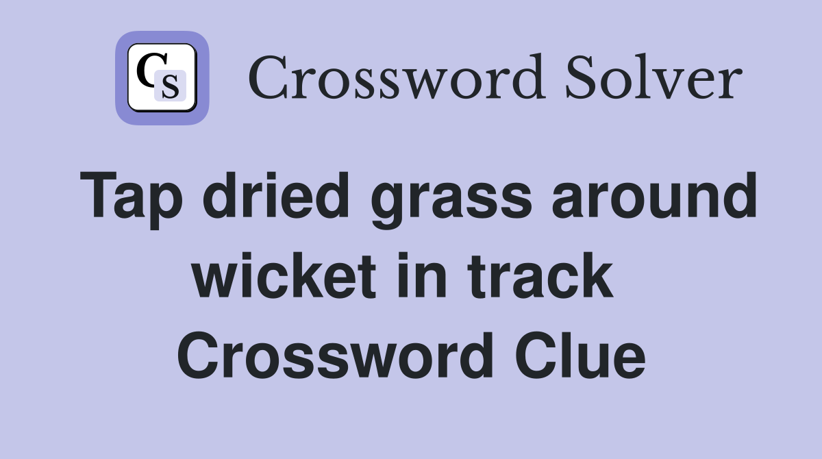 Tap dried grass around wicket in track  Crossword Clue