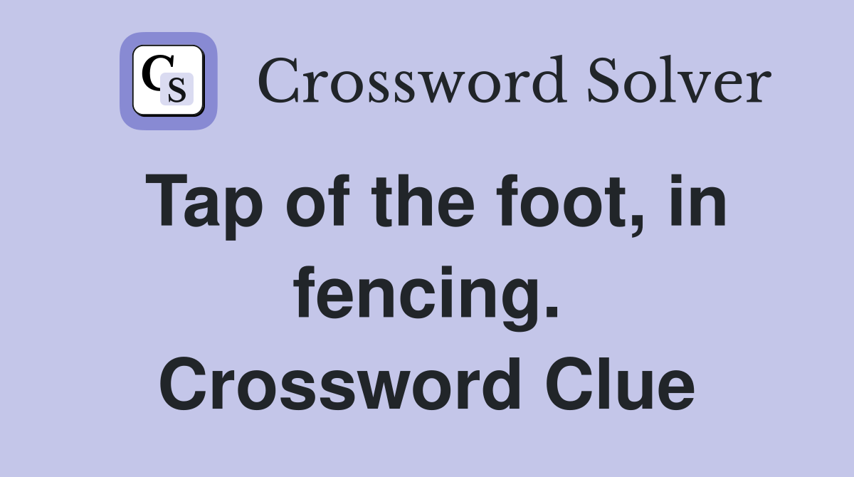 Tap of the foot, in fencing. Crossword Clue