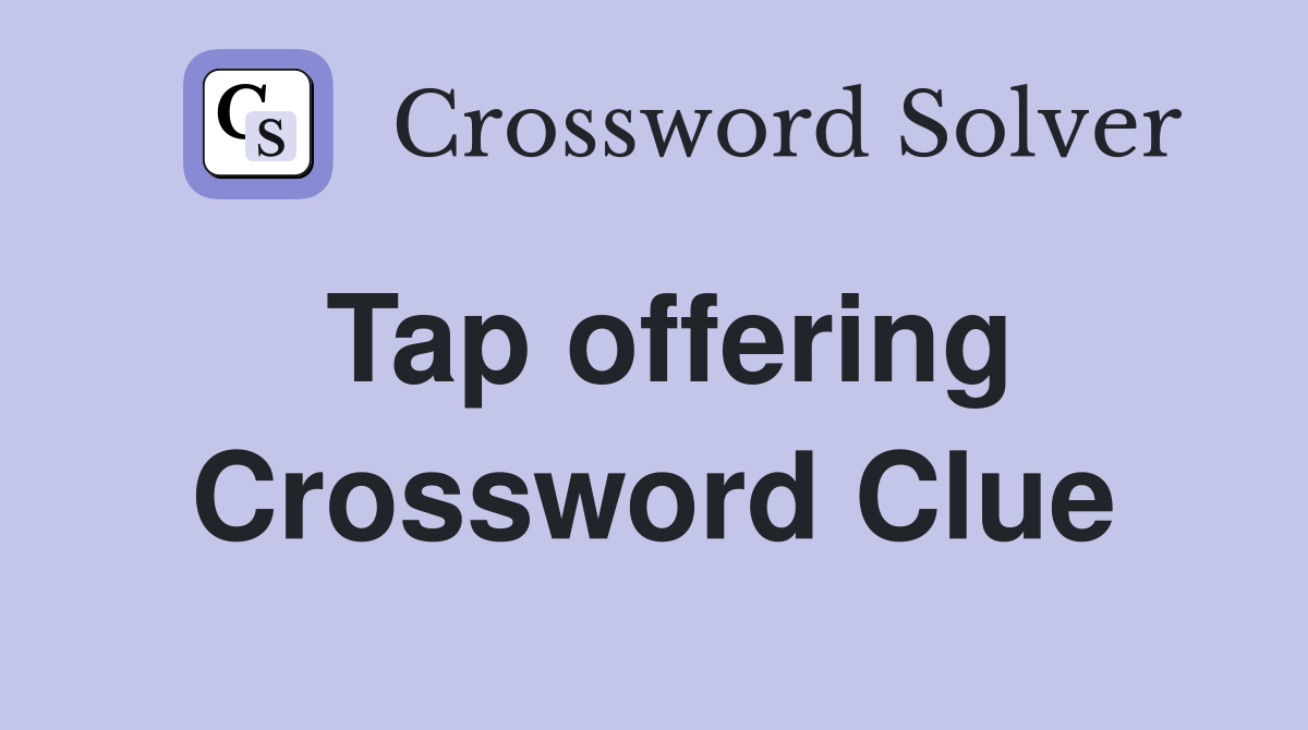 Tap offering Crossword Clue