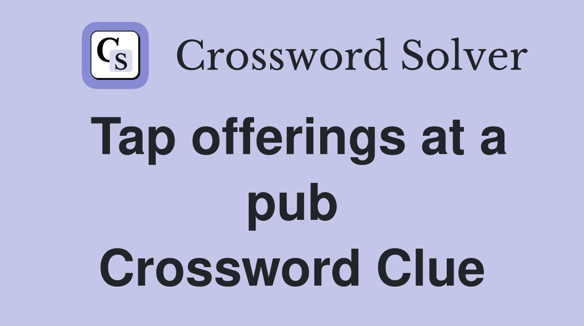 Tap offerings at a pub Crossword Clue