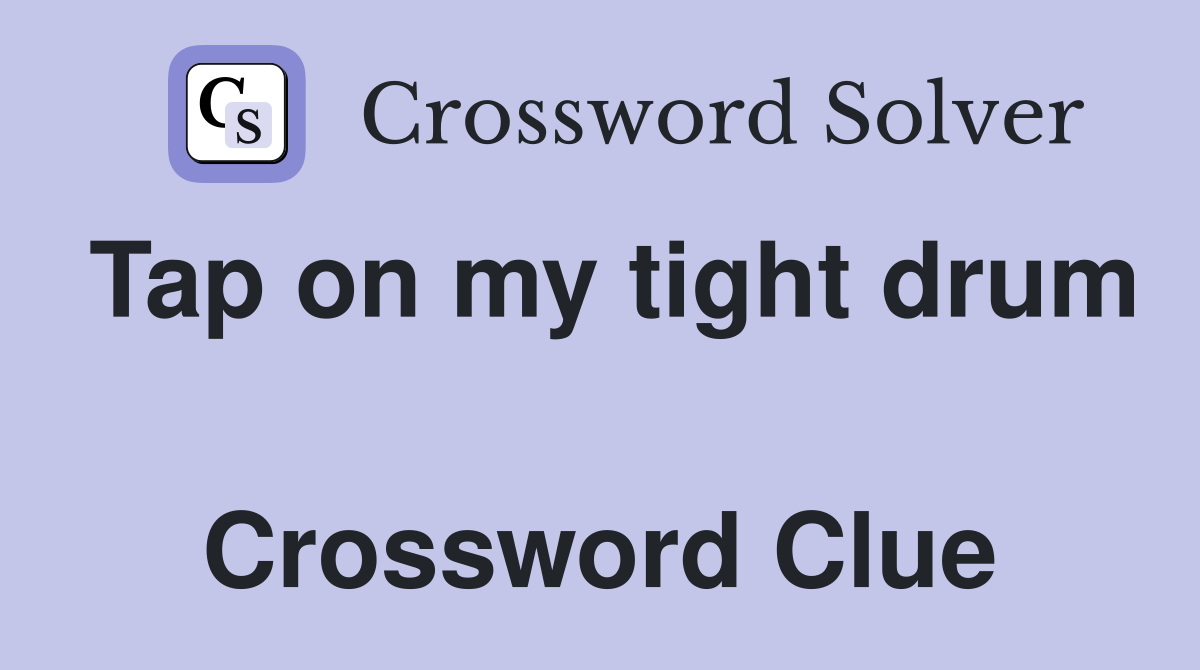 Tap on my tight drum  Crossword Clue
