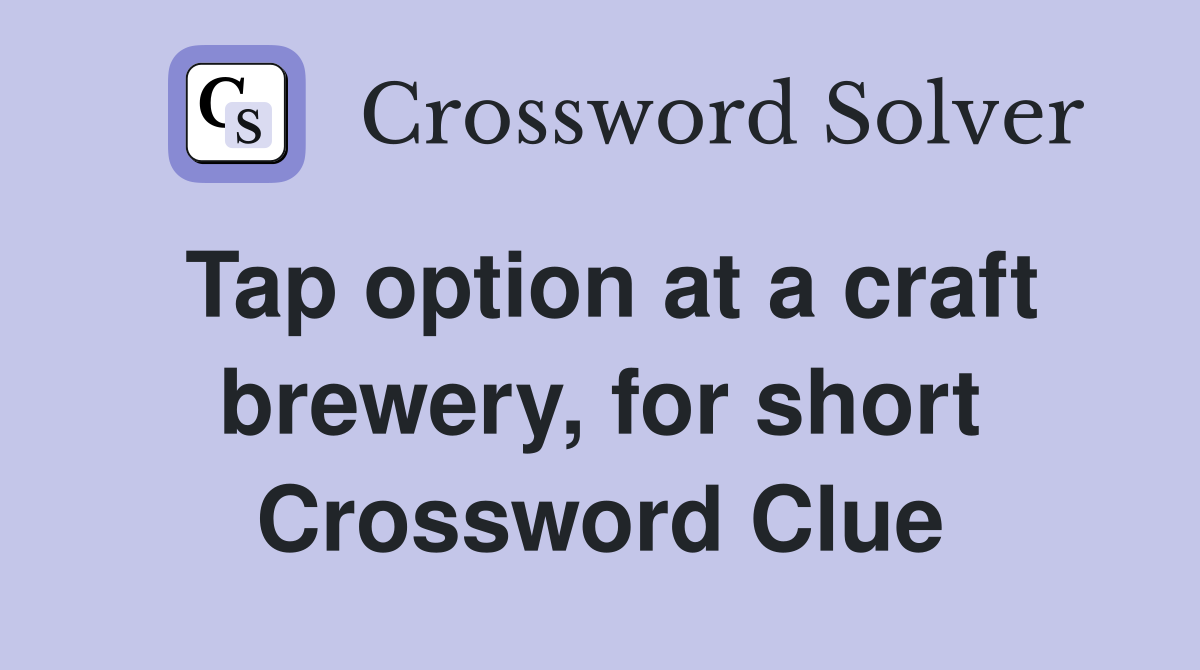 Tap option at a craft brewery, for short Crossword Clue