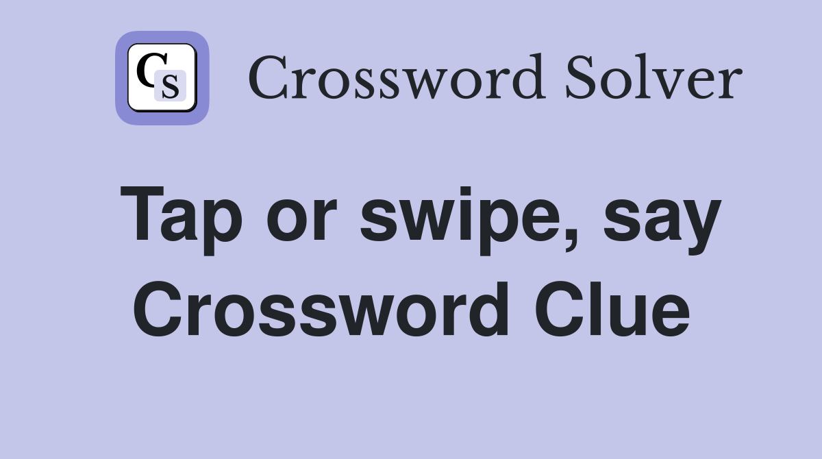 Tap or swipe, say Crossword Clue