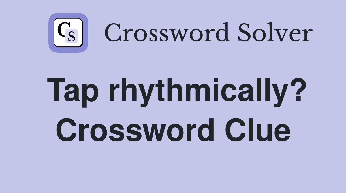 Tap rhythmically? Crossword Clue
