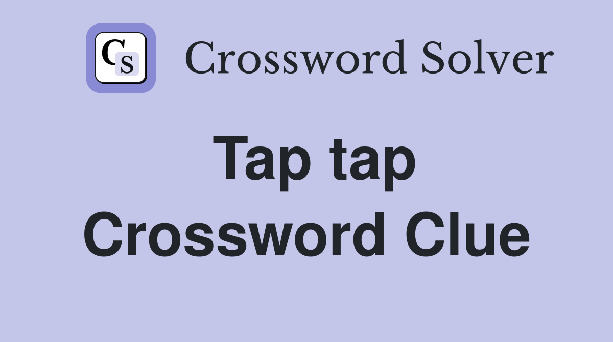 Tap tap Crossword Clue