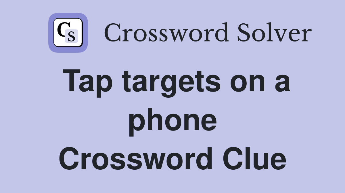 Tap targets on a phone Crossword Clue