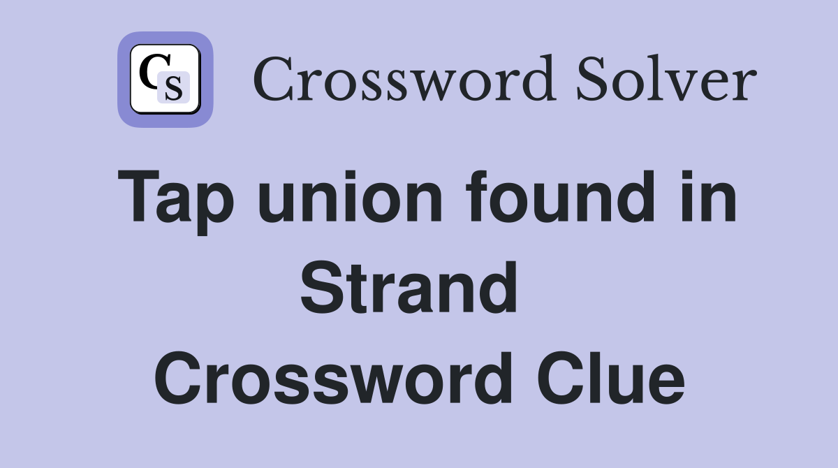 Tap union found in Strand  Crossword Clue