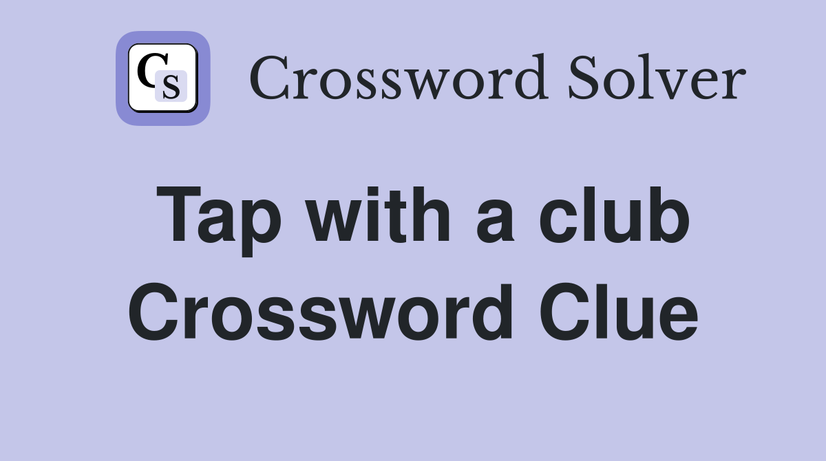 Tap with a club Crossword Clue