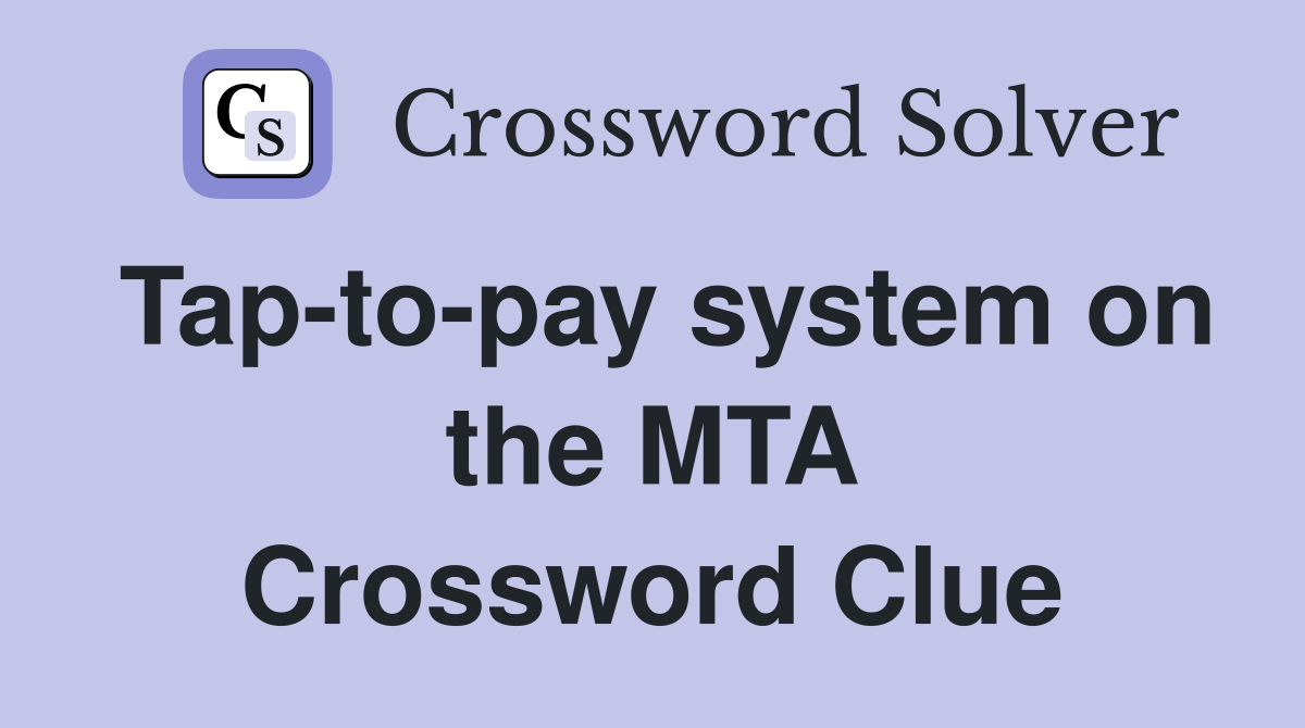 Tap-to-pay system on the MTA Crossword Clue