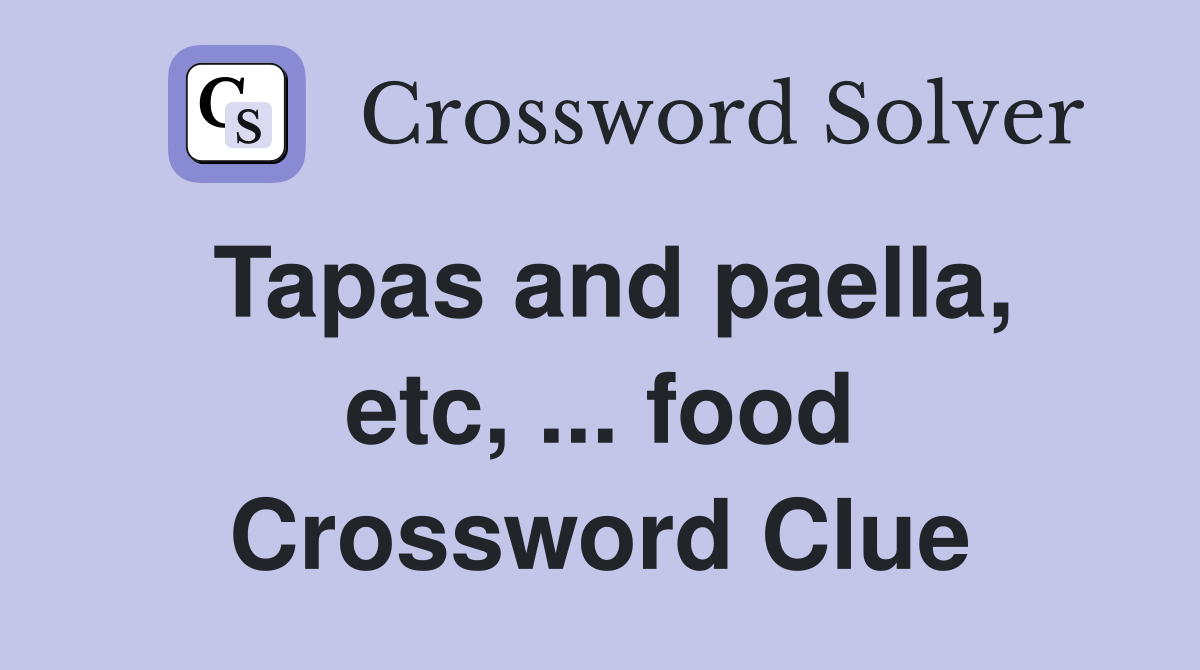 Tapas and paella, etc, ... food Crossword Clue