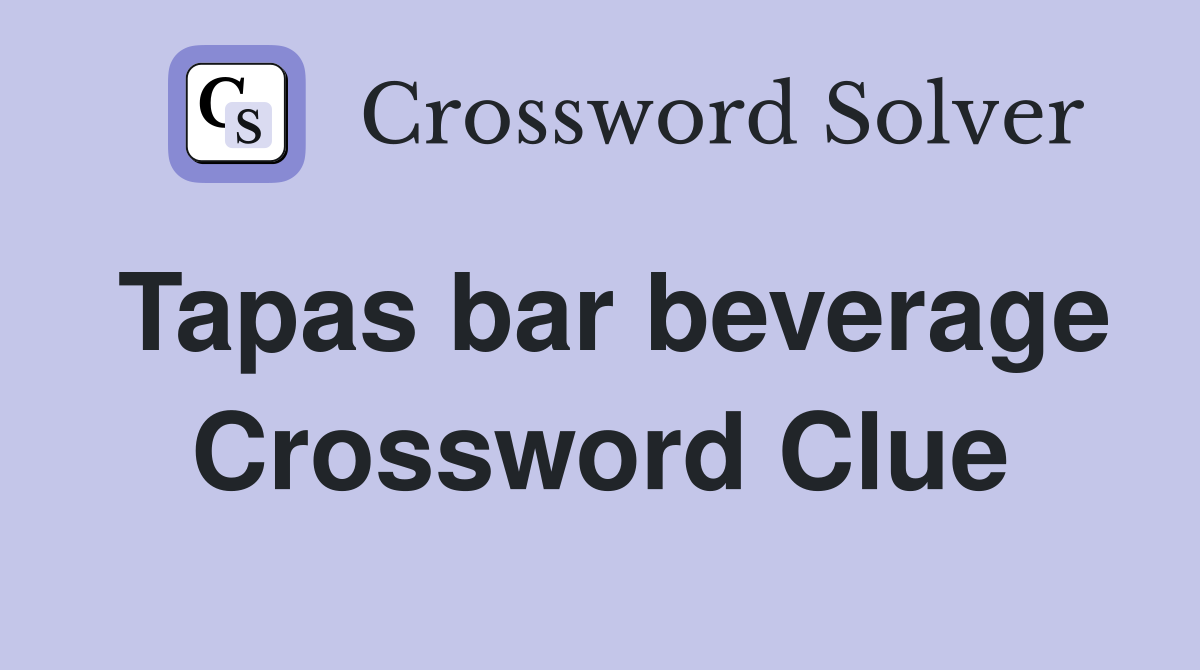 Tapas bar beverage Crossword Clue