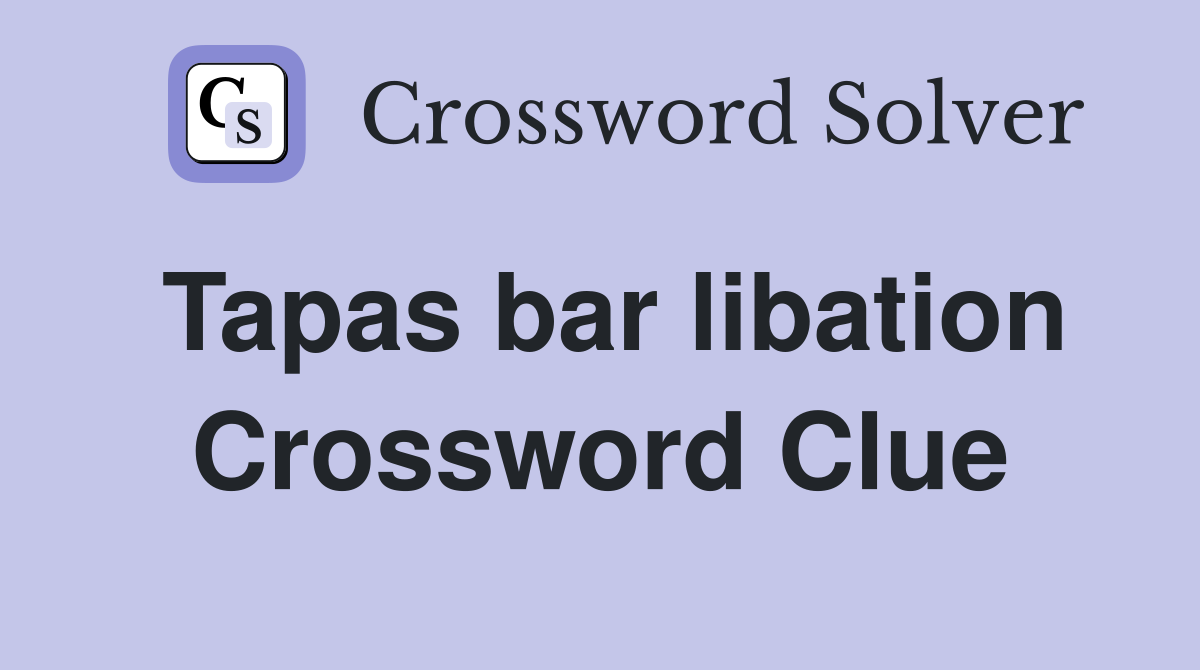 Tapas bar libation Crossword Clue