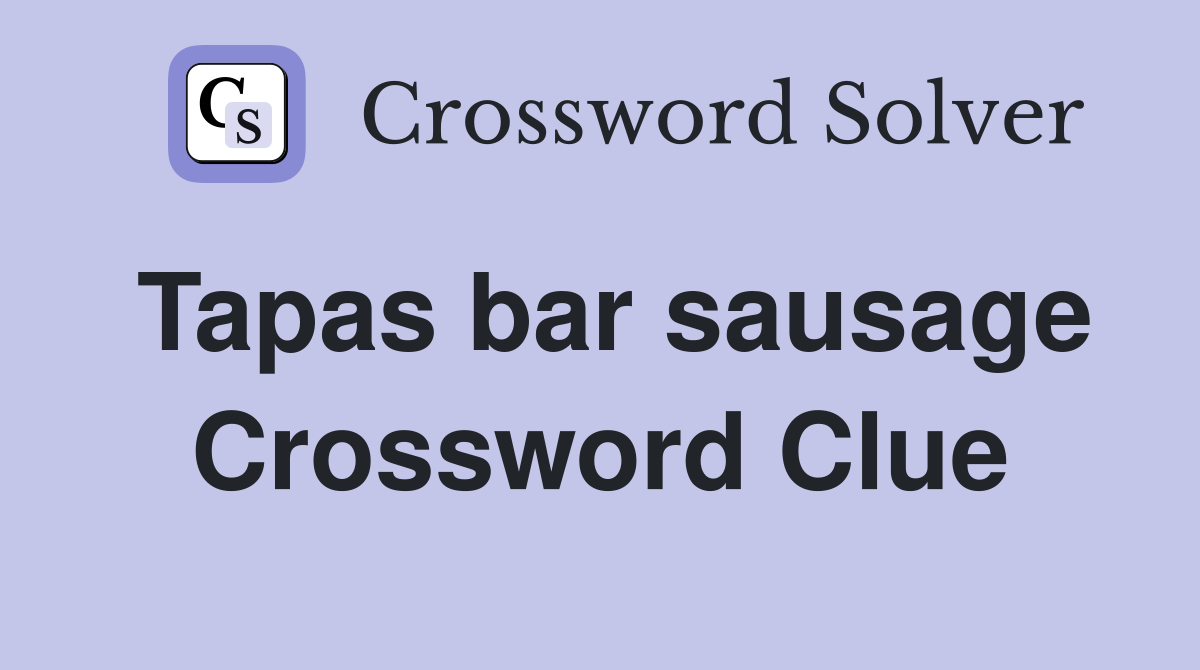 Tapas bar sausage Crossword Clue