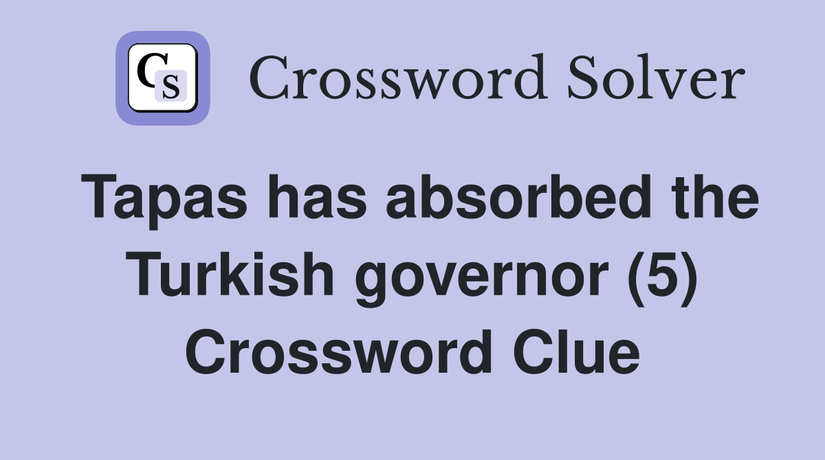 Tapas has absorbed the Turkish governor (5) Crossword Clue