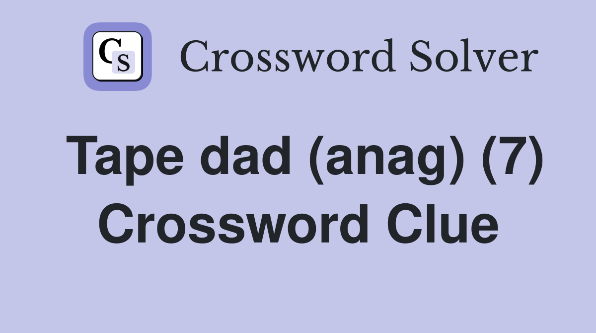Tape dad (anag) (7) Crossword Clue