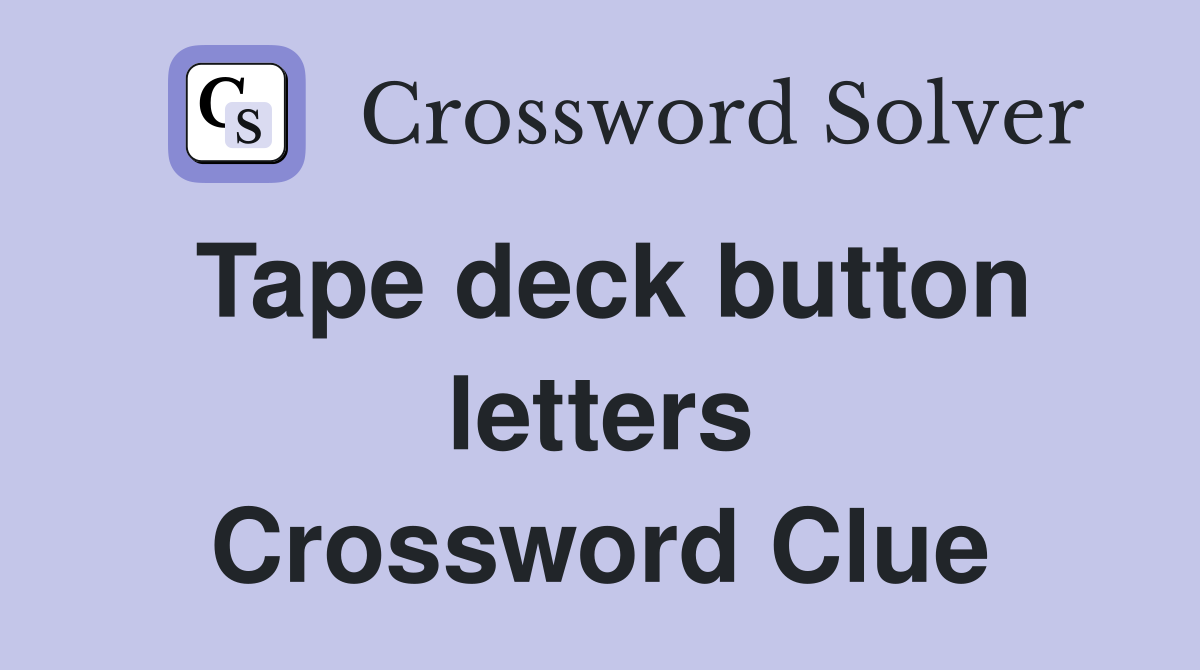 Tape deck button letters Crossword Clue
