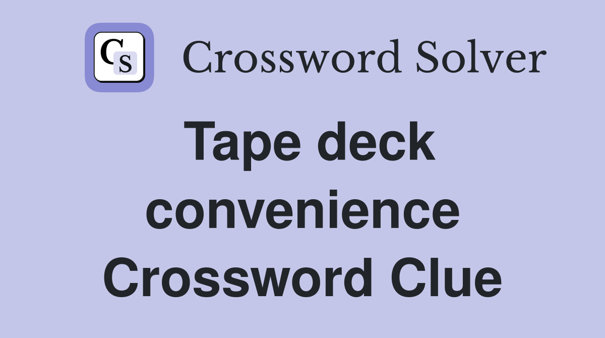 Tape deck convenience Crossword Clue