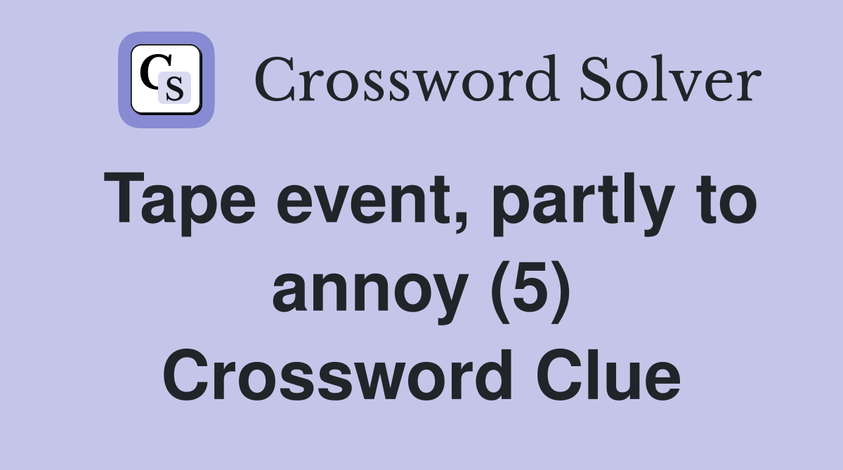 Tape event, partly to annoy (5) Crossword Clue