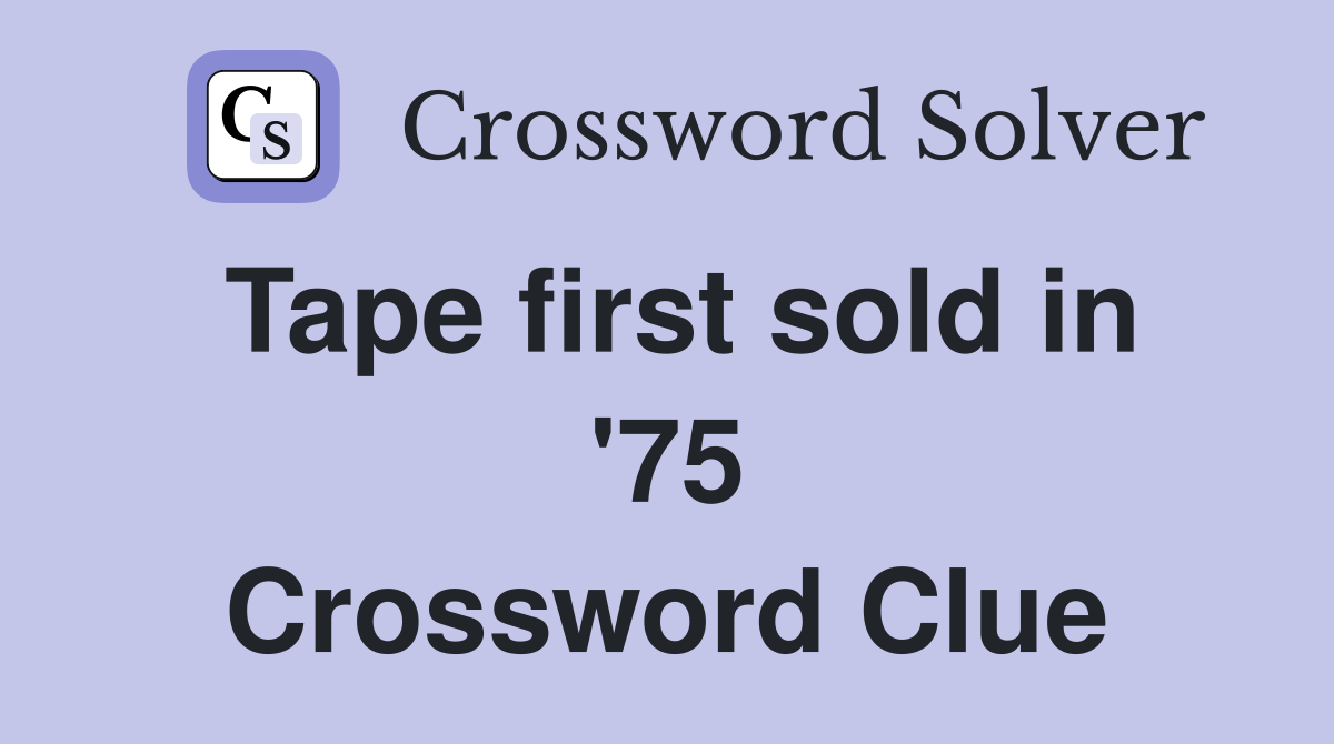 Tape first sold in '75 Crossword Clue