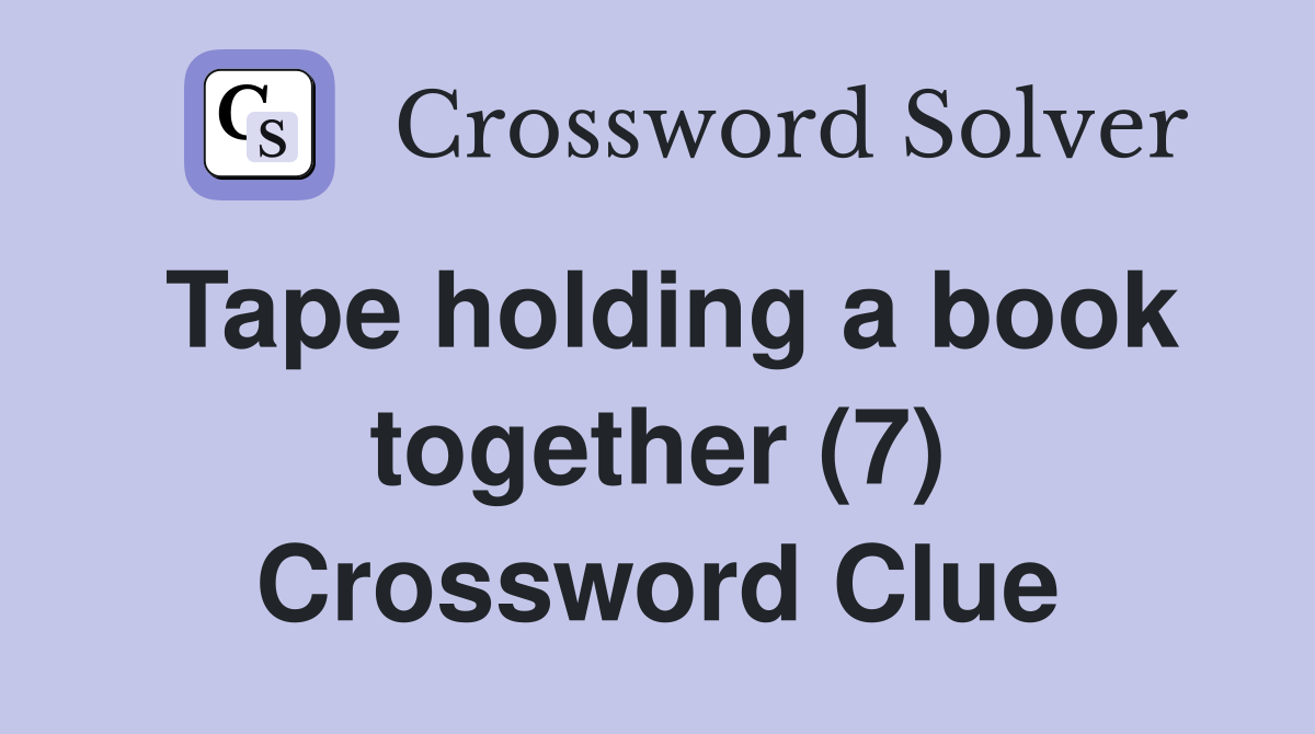 Tape holding a book together (7) Crossword Clue