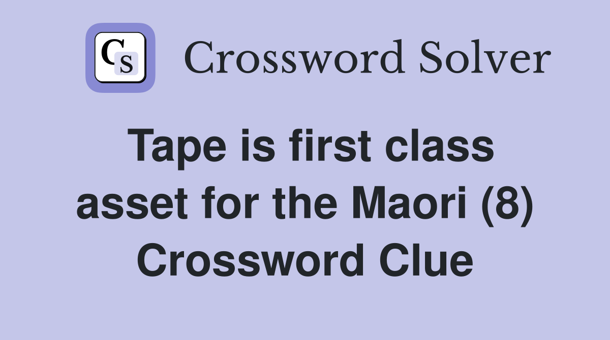 Tape is first class asset for the Maori (8) Crossword Clue