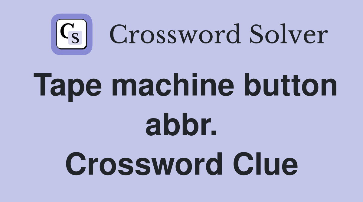 Tape machine button abbr. Crossword Clue