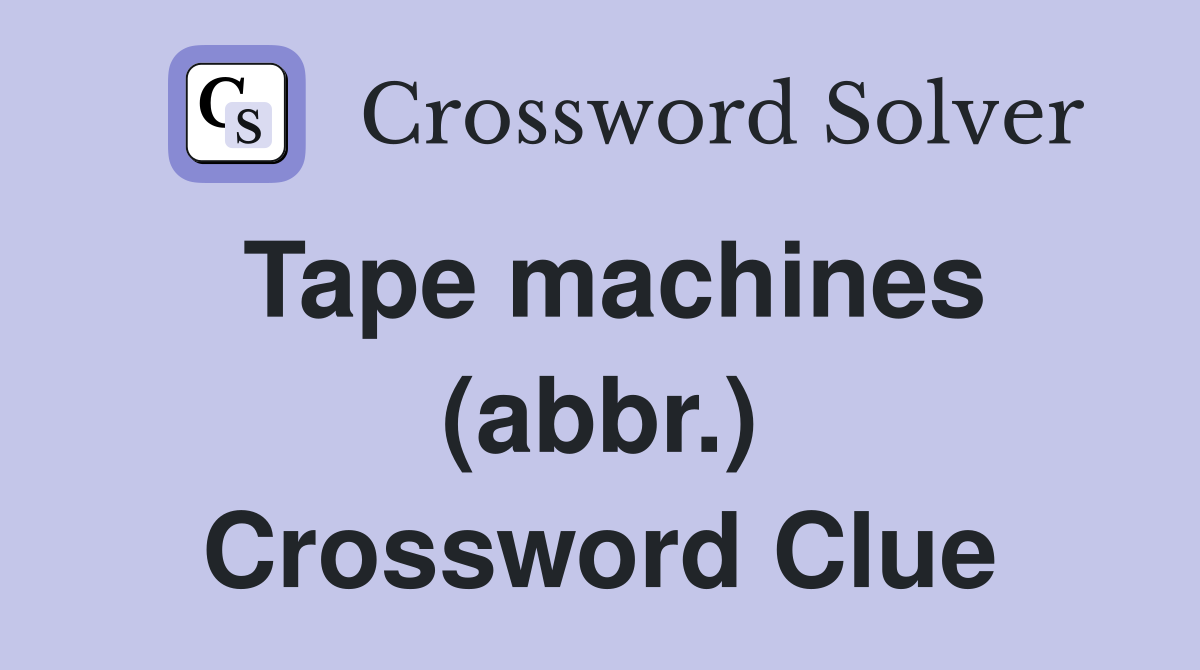 Tape machines (abbr.) Crossword Clue