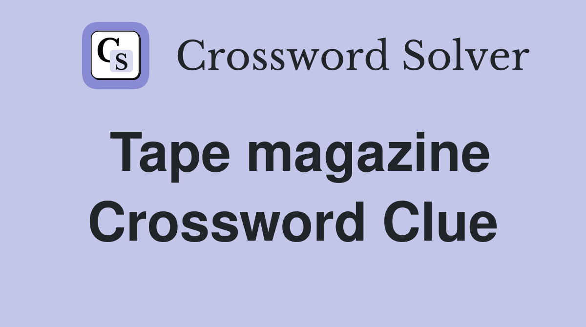 Tape magazine Crossword Clue