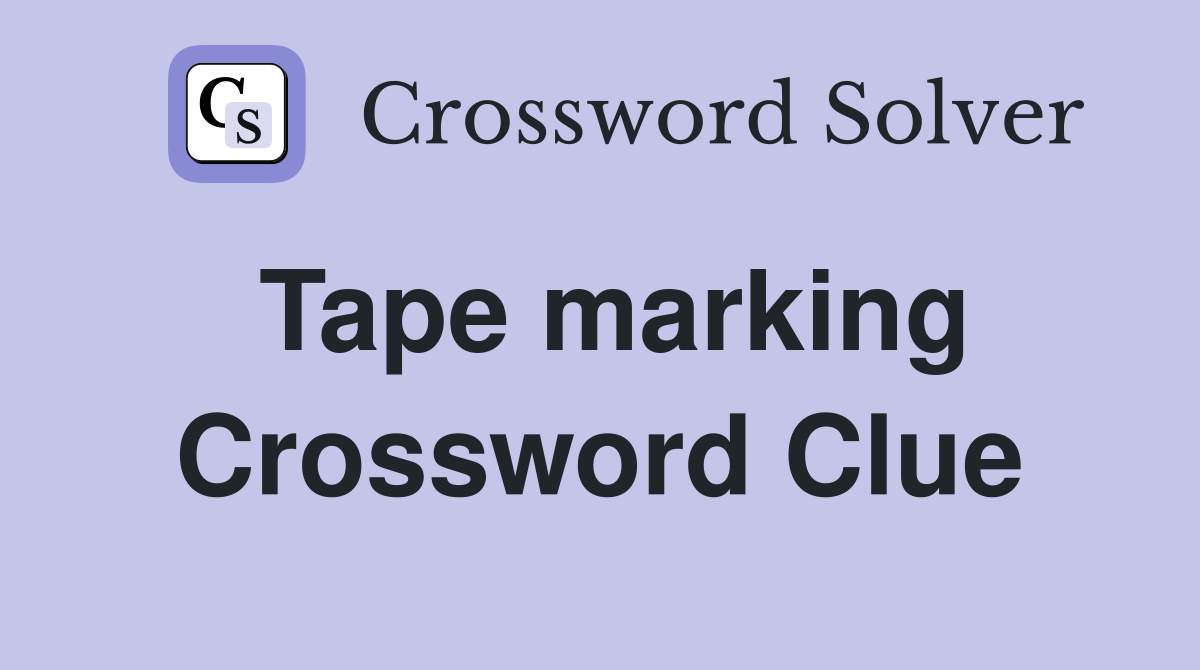 Tape marking Crossword Clue