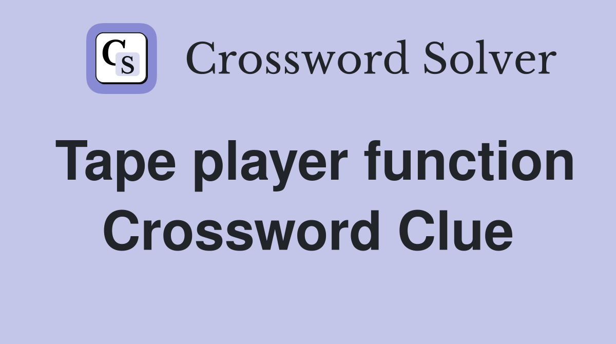 Tape player function Crossword Clue