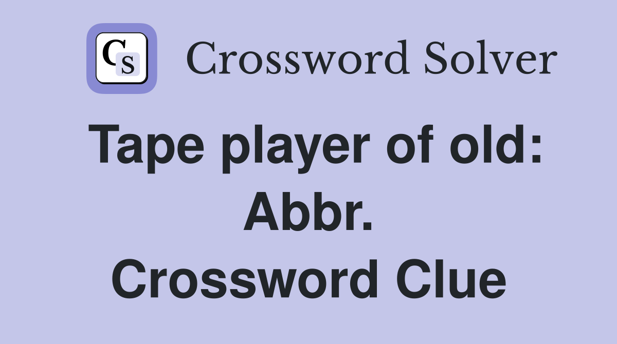 Tape player of old: Abbr. Crossword Clue