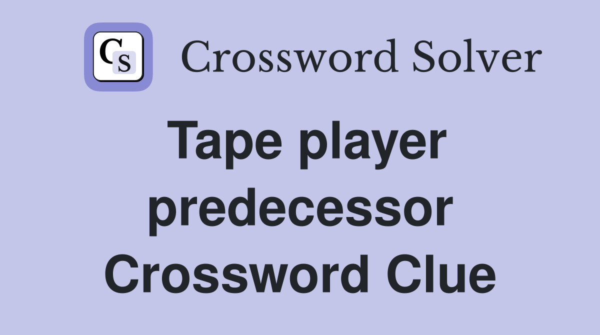 Tape player predecessor Crossword Clue