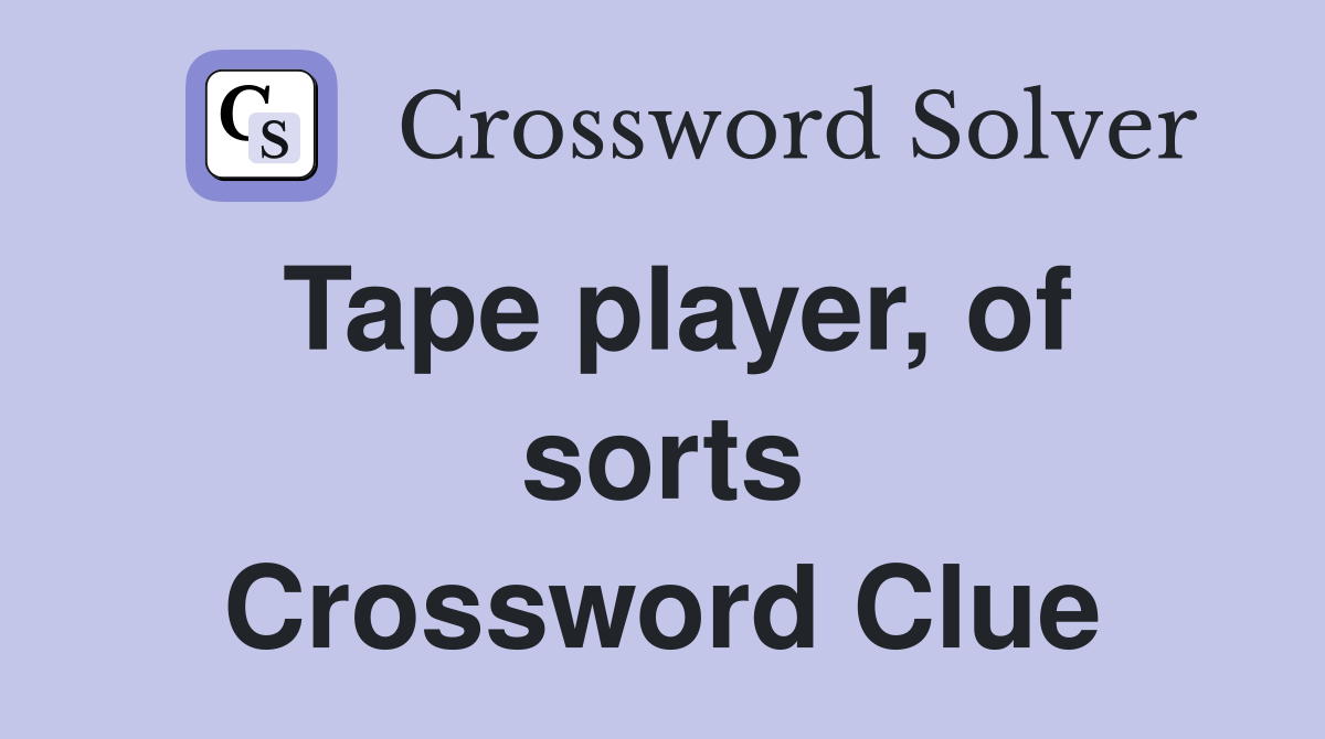 Tape player, of sorts Crossword Clue