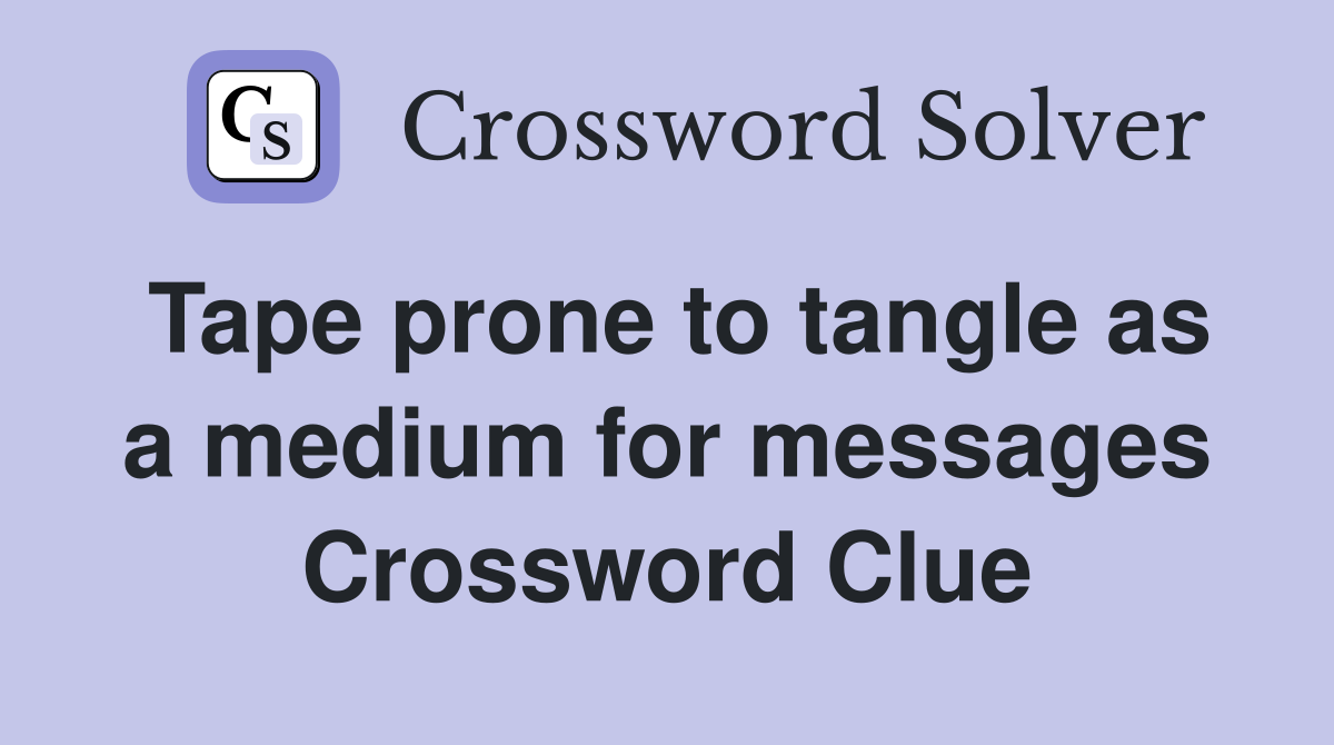 Tape prone to tangle as a medium for messages Crossword Clue