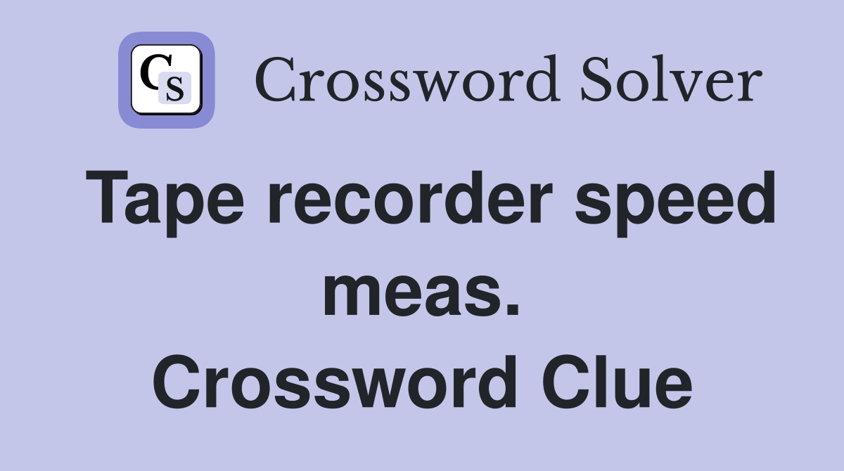 Tape recorder speed meas. Crossword Clue