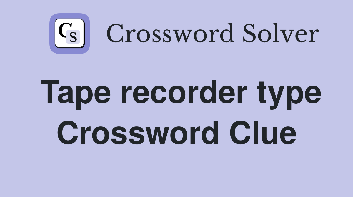 Tape recorder type Crossword Clue
