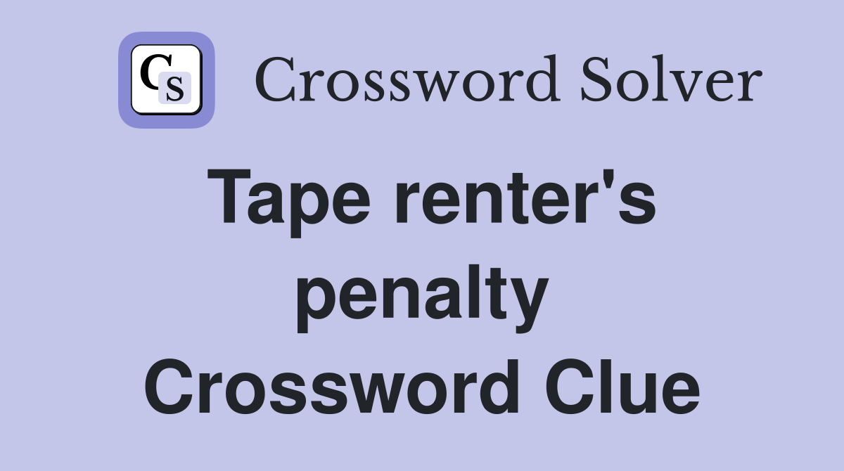 Tape renter's penalty Crossword Clue