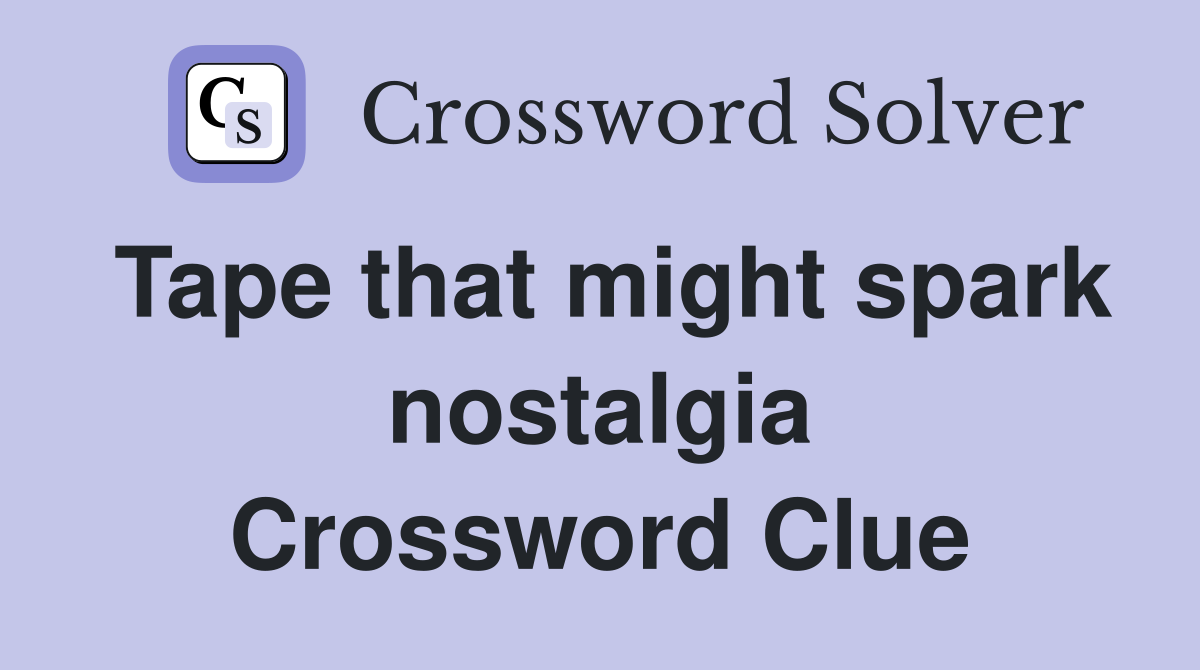 Tape that might spark nostalgia Crossword Clue
