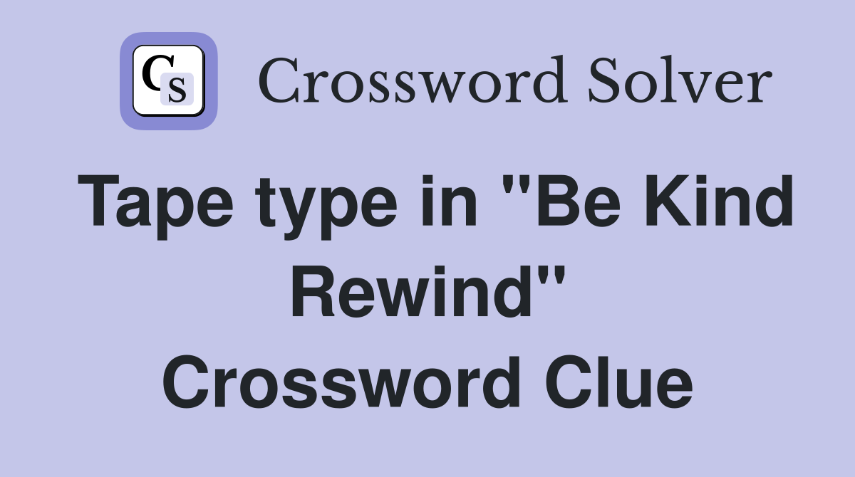 Tape type in "Be Kind Rewind" Crossword Clue