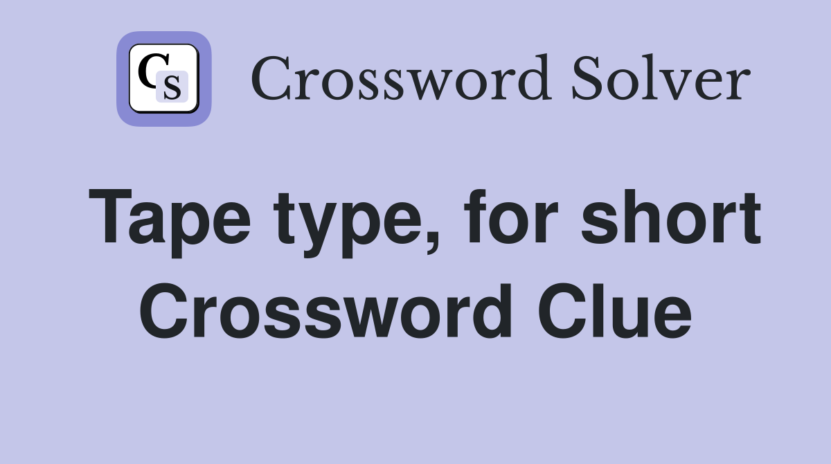 Tape type, for short Crossword Clue