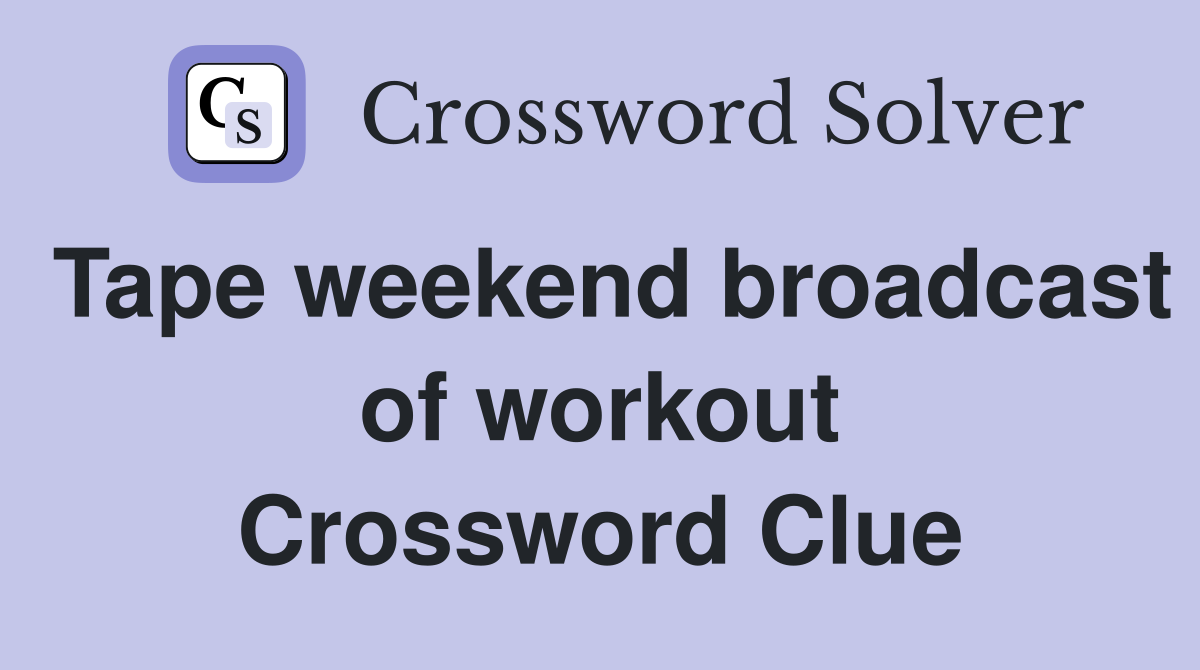 Tape weekend broadcast of workout Crossword Clue
