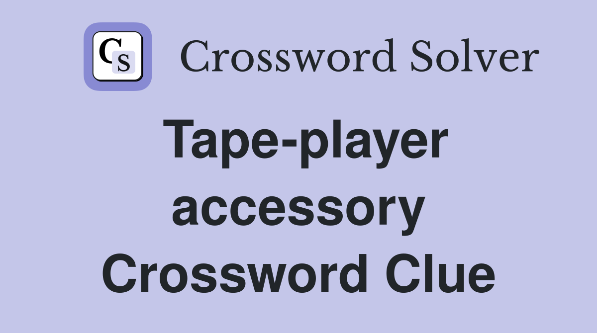 Tape-player accessory Crossword Clue