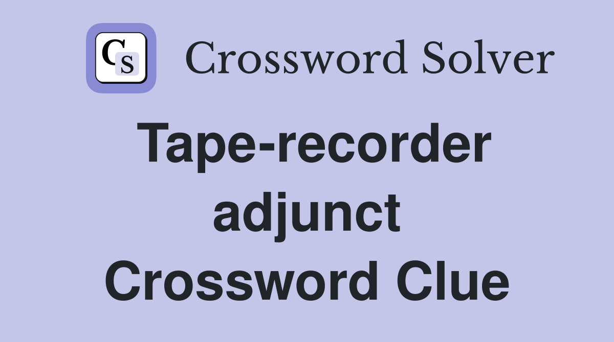 Tape-recorder adjunct Crossword Clue