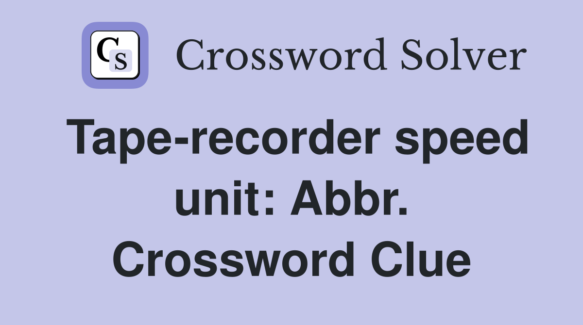 Tape-recorder speed unit: Abbr. Crossword Clue