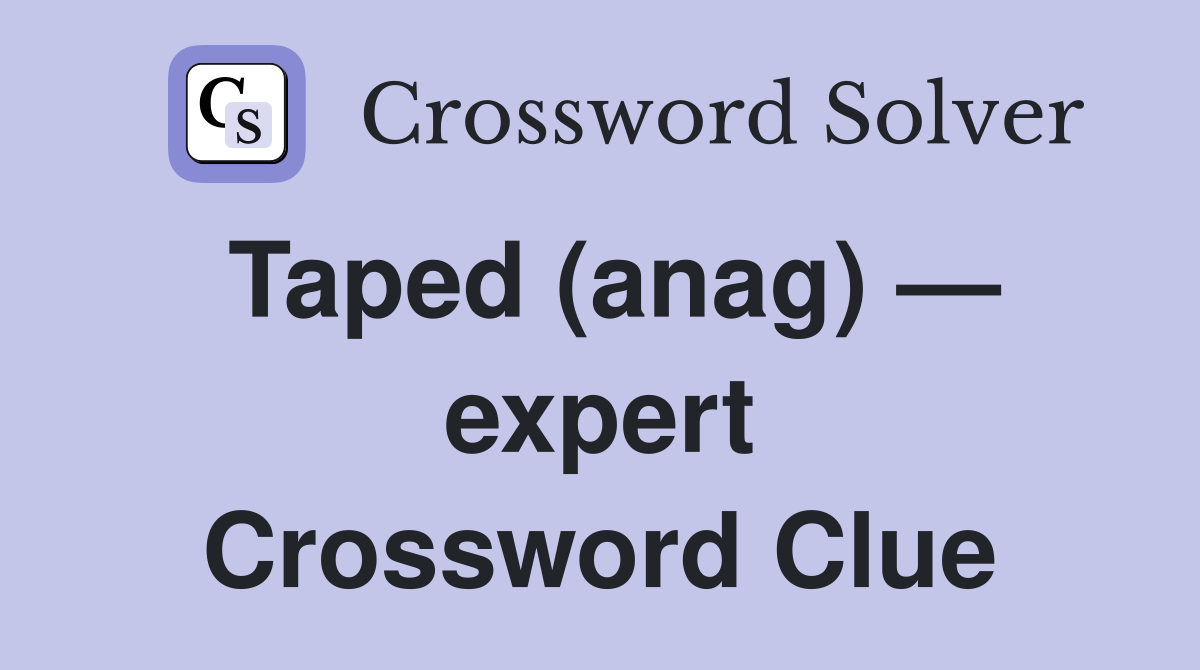 Taped (anag) — expert Crossword Clue