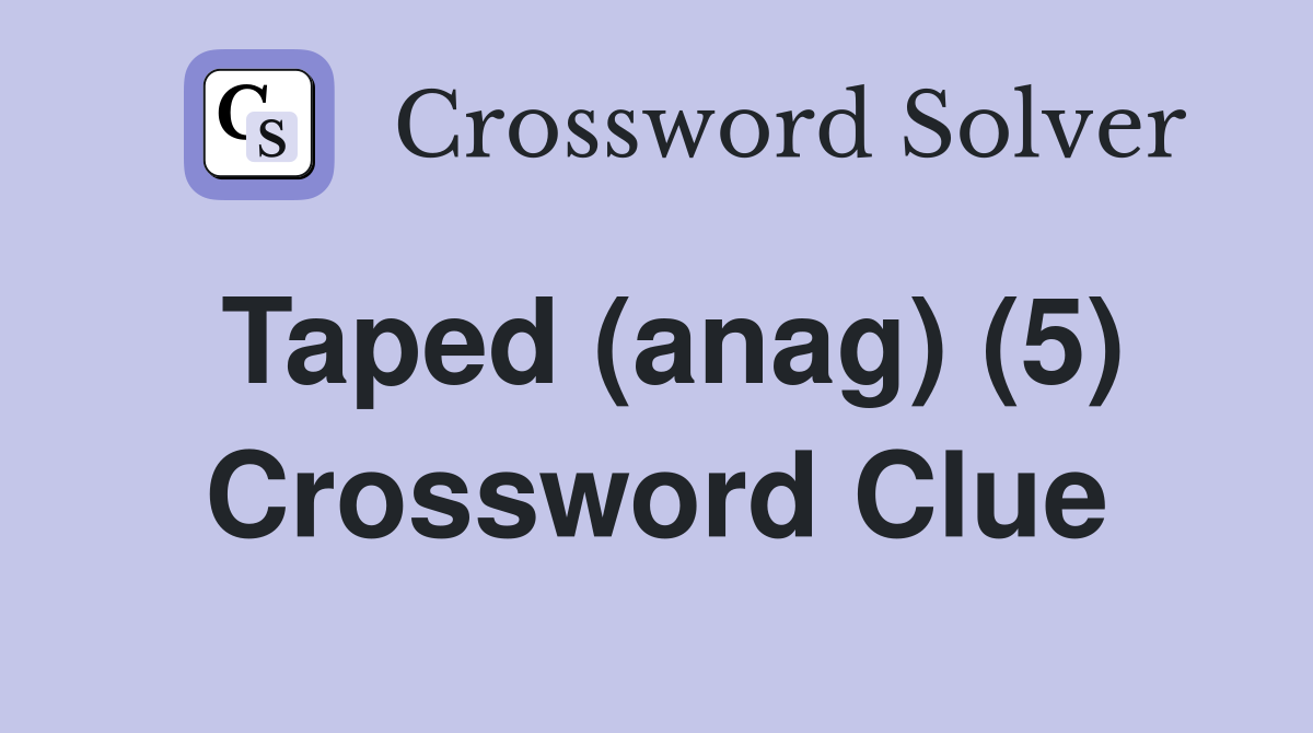 Taped (anag) (5) Crossword Clue