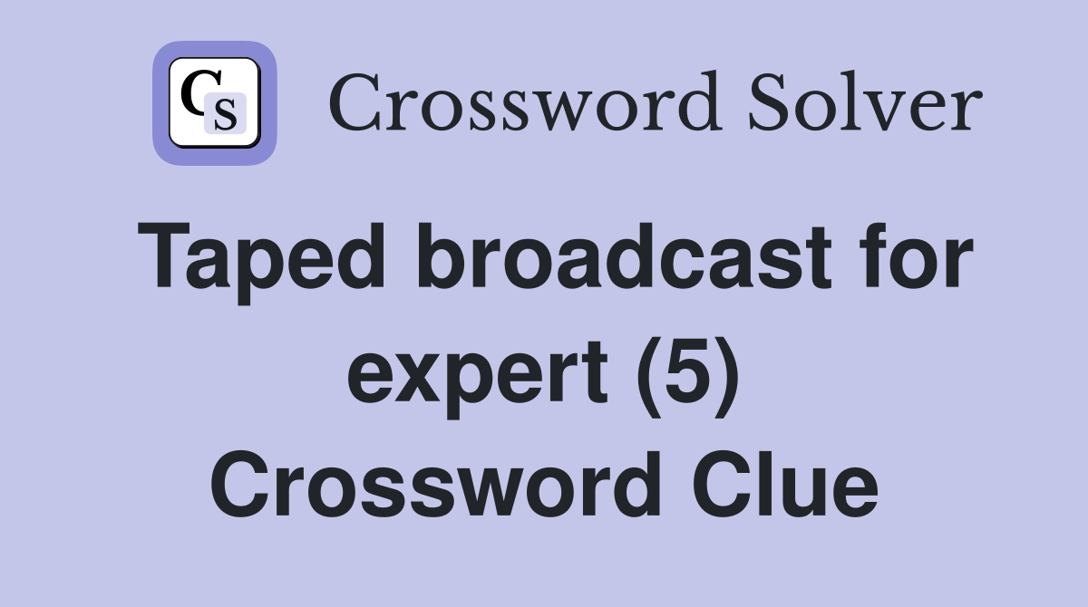 Taped broadcast for expert (5) Crossword Clue