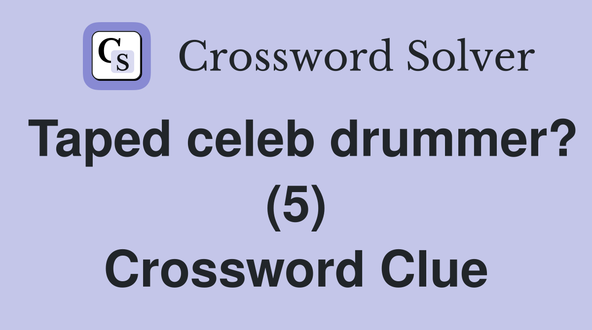Taped celeb drummer? (5) Crossword Clue