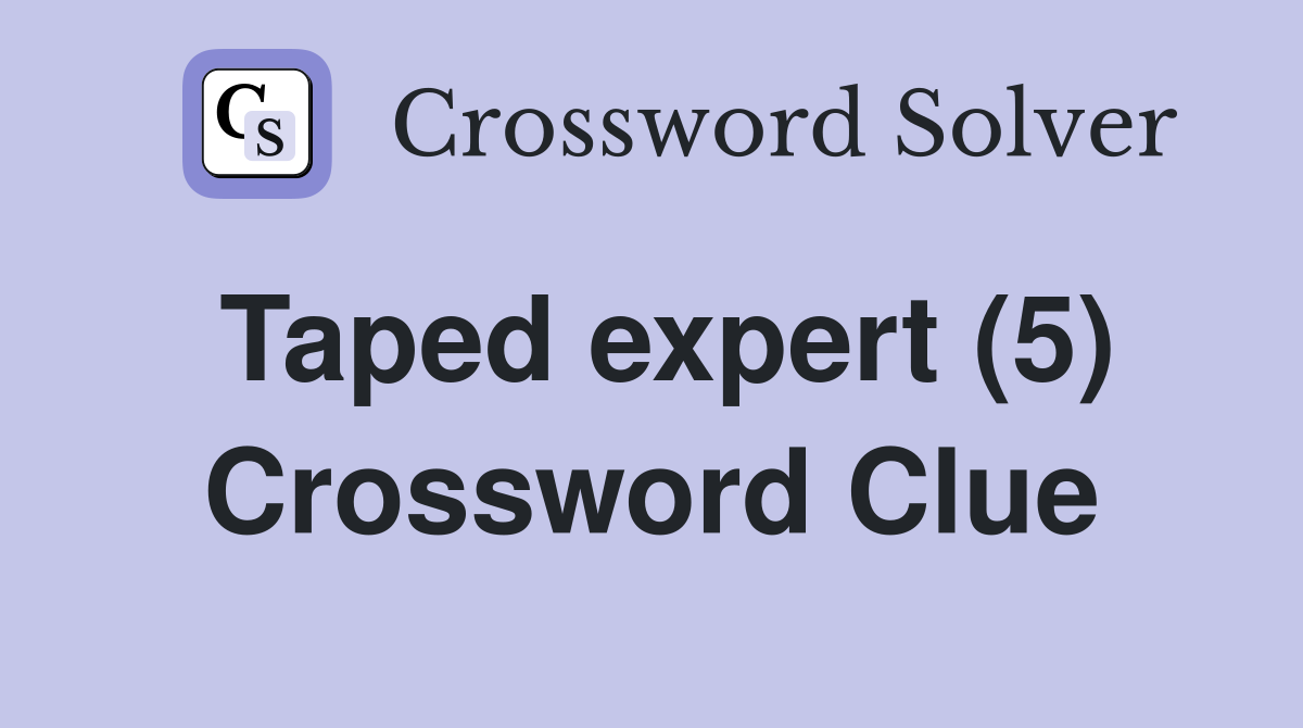Taped expert (5) Crossword Clue
